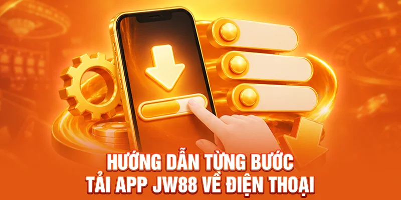 Hướng dẫn từng bước tải app JW88 về điện thoại