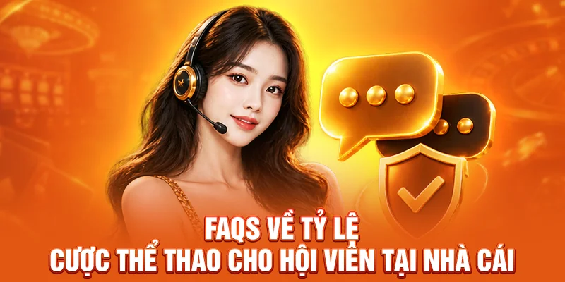 FAQs về tỷ lệ cược thể thao cho hội viên