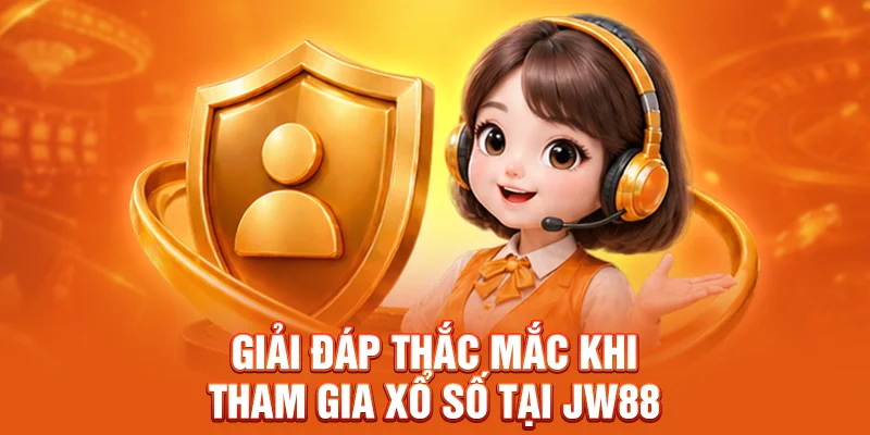 Giải đáp thắc mắc khi tham gia xổ số tại JW88